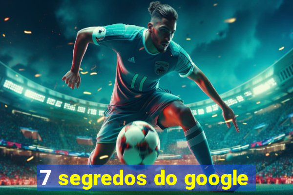 7 segredos do google